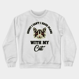 Sorry I Can't I Have Plans With My Cat Kitty Lover Crewneck Sweatshirt